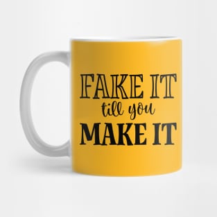 Fake it till you Make it Mug